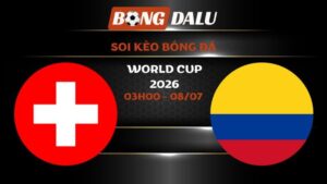Soi kèo Thụy Sĩ vs Colombia 03h00 - 08/07 | World Cup 2026